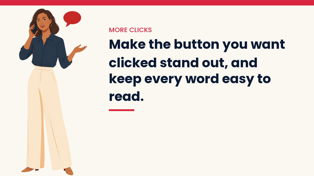 Illustration of V, the VivaMomentum character, talking on the phone, with the words: Make the button you want clicked stand out, and keep every word easy to read.