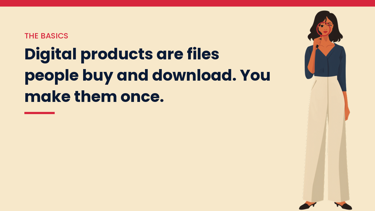 Illustrated VivaMomentum character beside the words: Digital products are files people buy and download. You make them once.