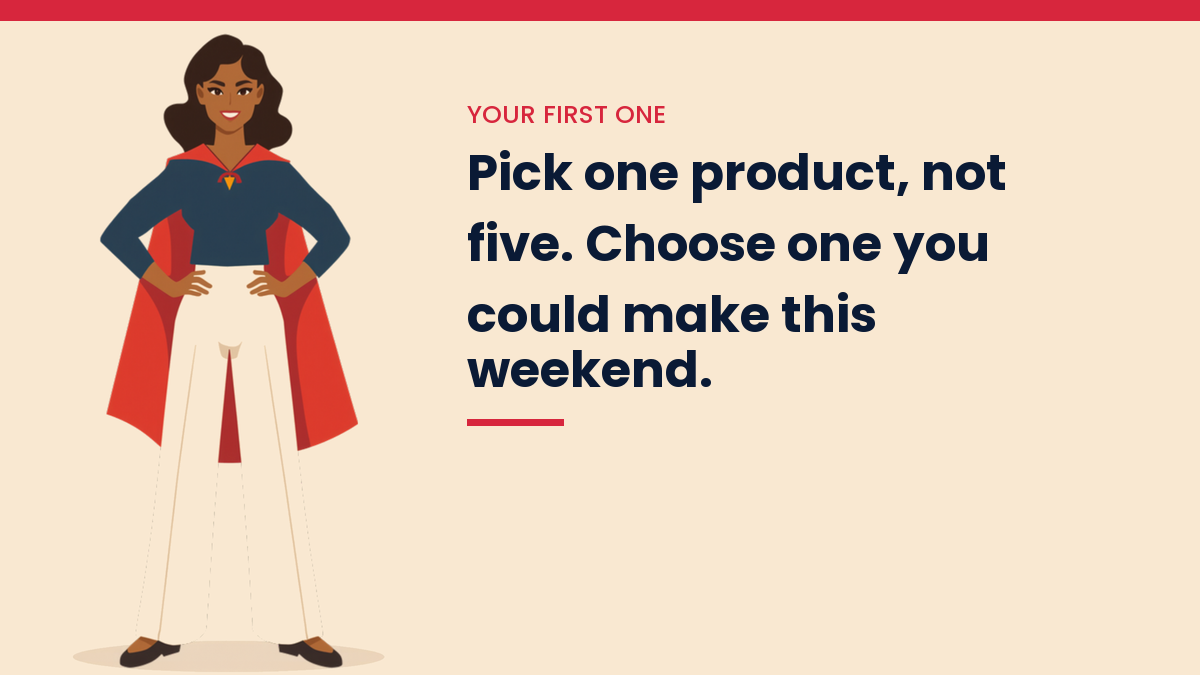 Illustrated VivaMomentum character beside the words: Pick one product, not five. Choose one you could make this weekend.