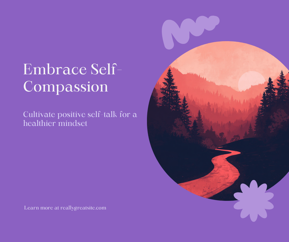 Cultivate Self-Compassion and Positive Self-Talk