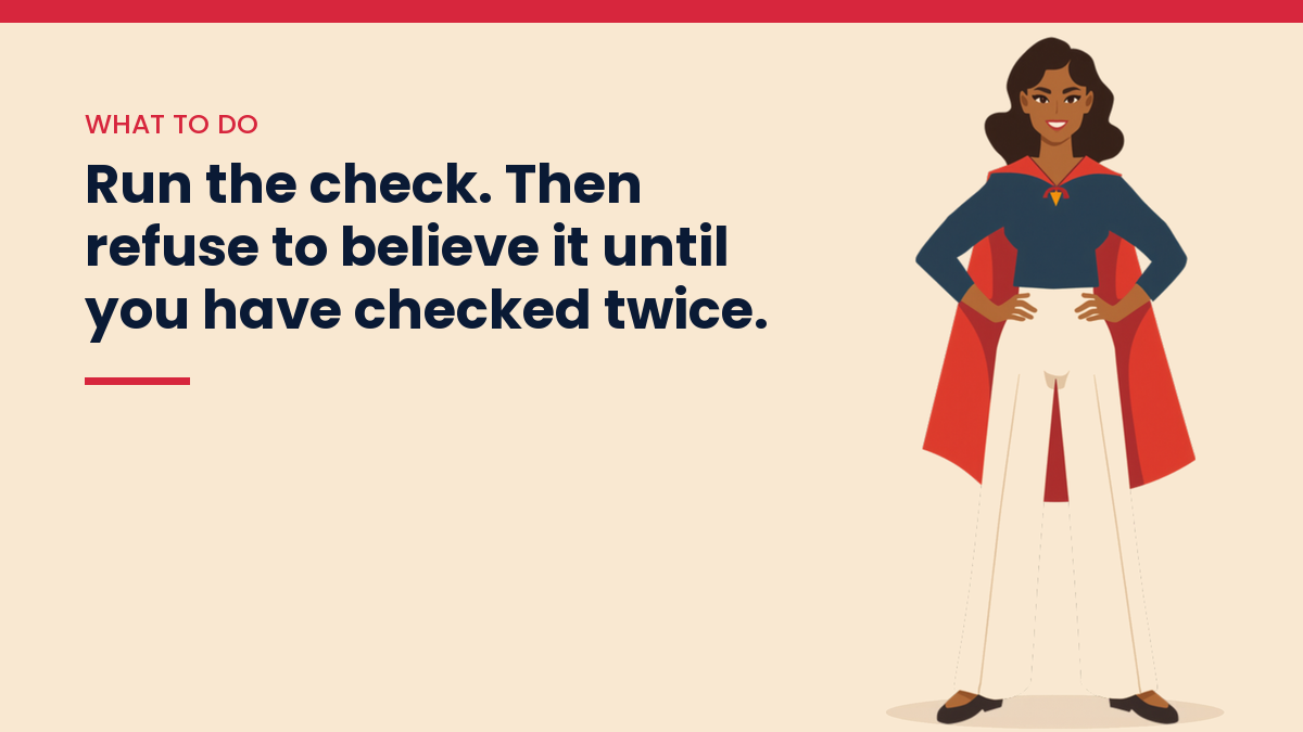 Illustration of a woman in a red superhero cape beside the line: run the check, then refuse to believe it until you have checked twice