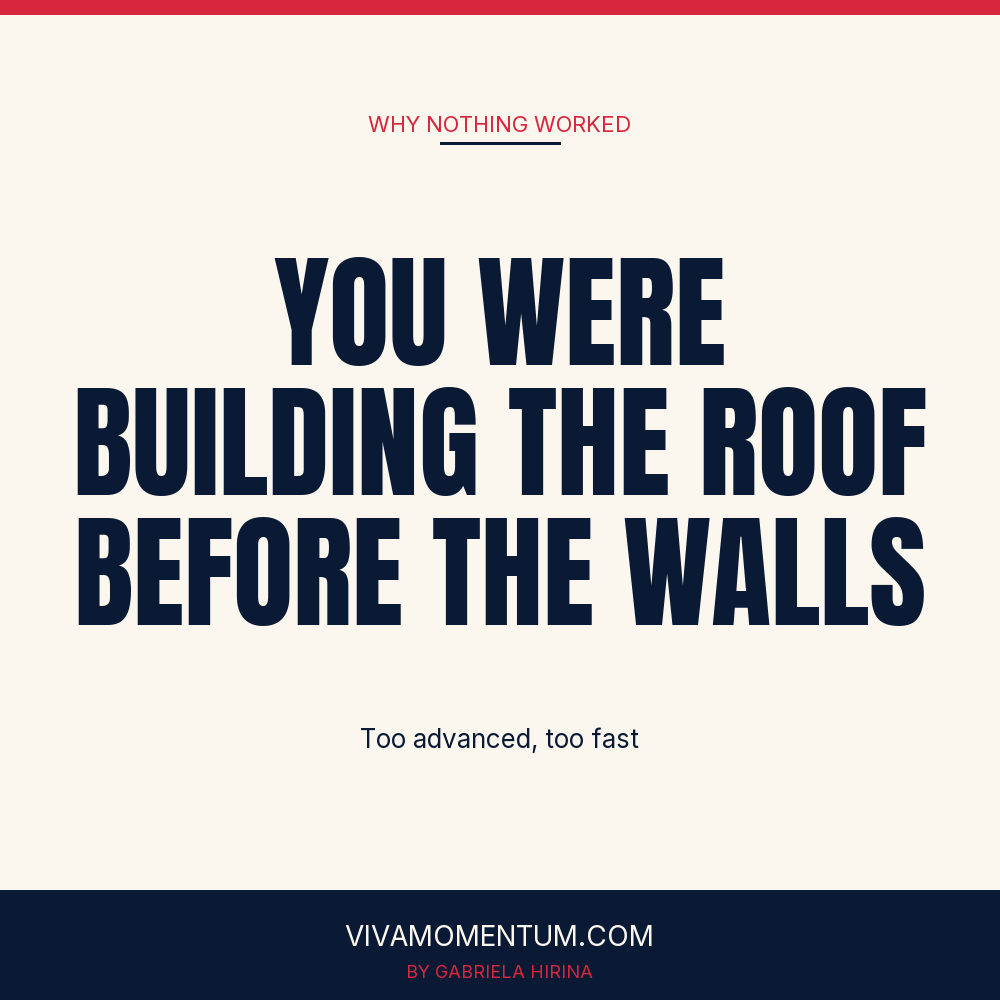 You were building the roof before the walls