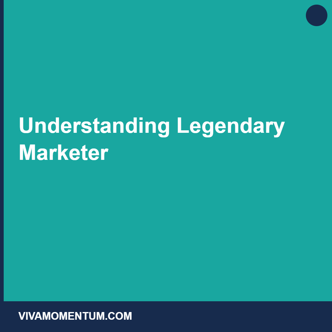 Understanding Legendary Marketer