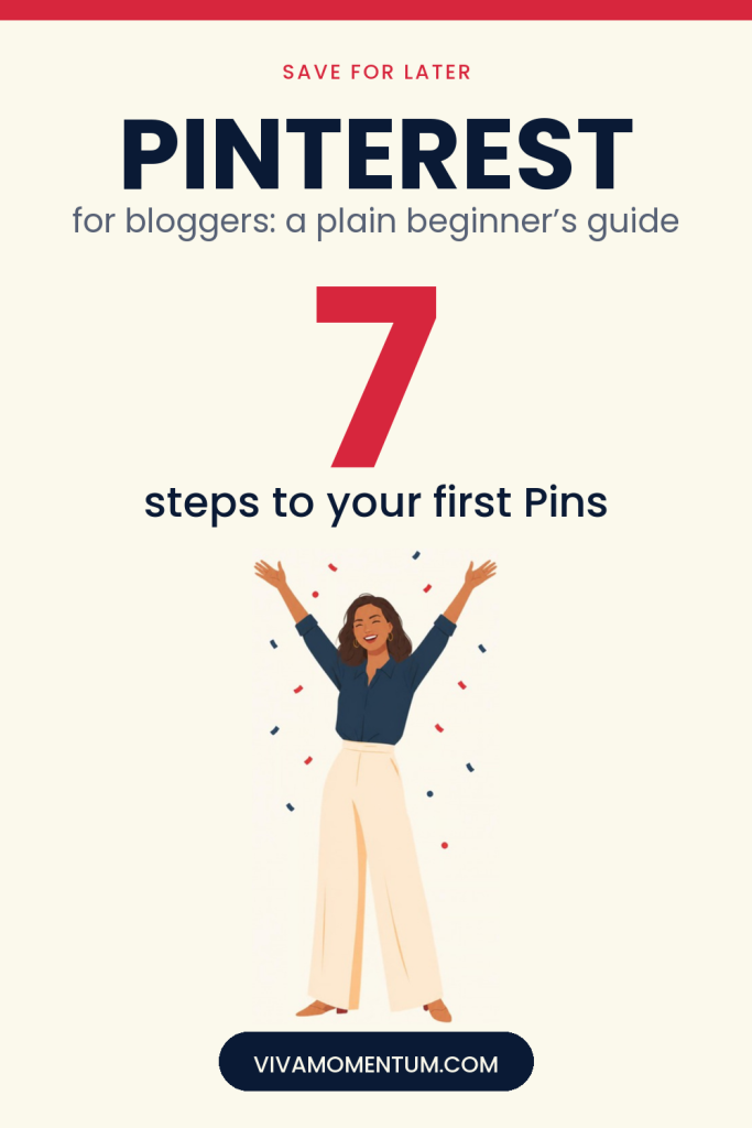 Pinterest image for Pinterest for Bloggers: The Beginner's Guide: V, the VivaMomentum guide, celebrating with her arms up, with the words Pinterest, 7 steps to your first Pins